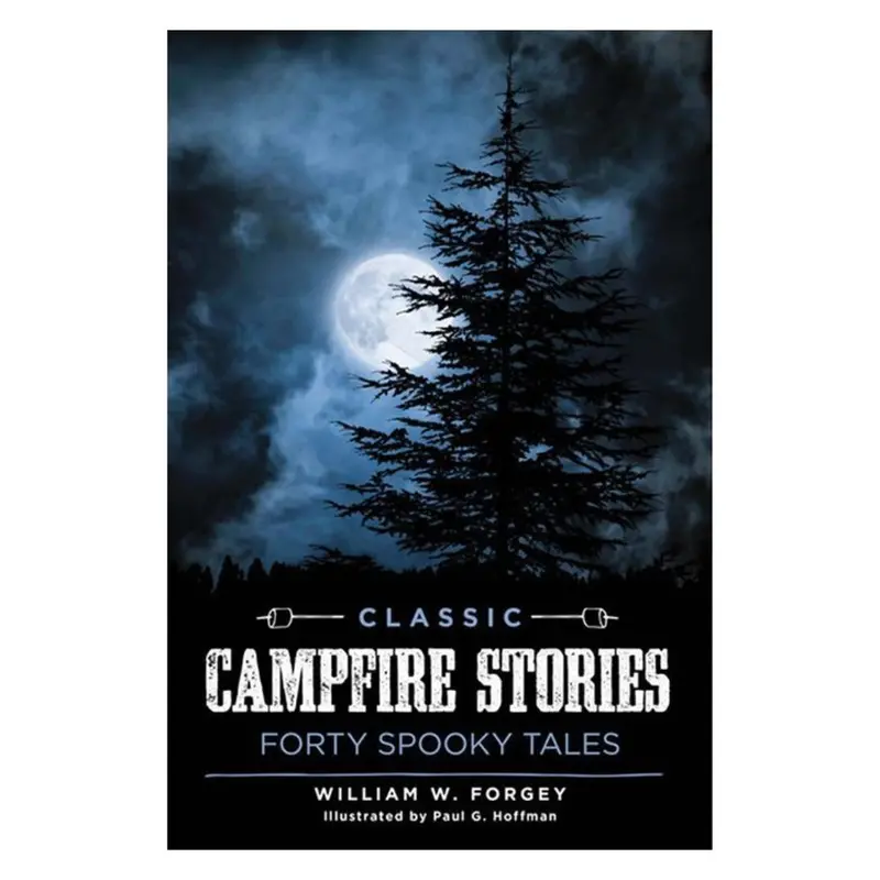 Classic Campfire Stories: Forty Spooky Tales – Illustrated Outdoor Anthology 1